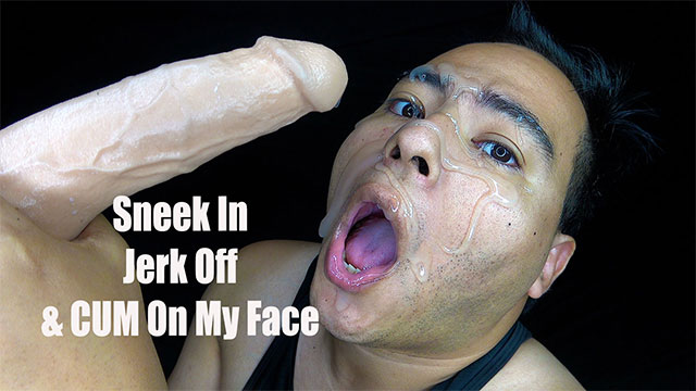 Sneek In, Jerk Off & Cum On My Face