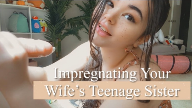 Knocking Up Your Wife's Teenage Sister
