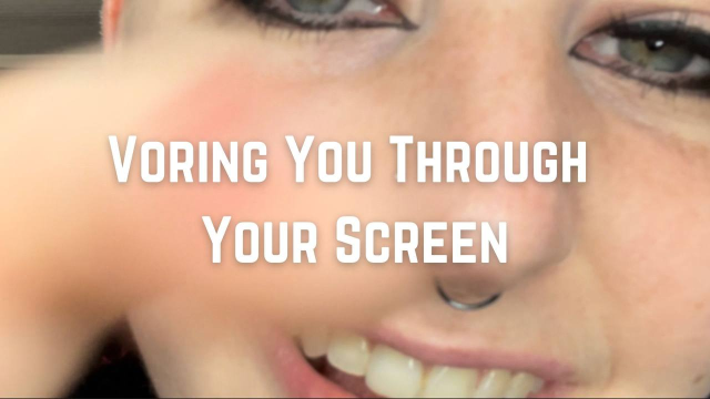 I Vore You Through Your Screen