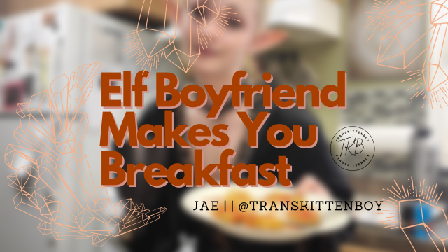 Elf Boyfriend Makes You Breakfast