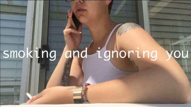 smoking and ignoring you