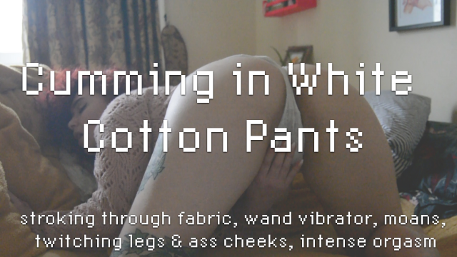 Cumming in White Cotton Pants