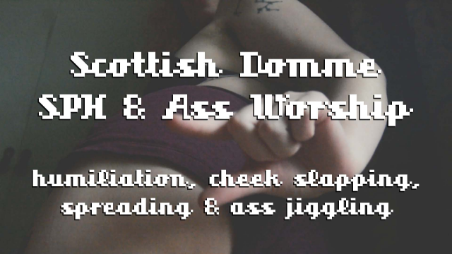 Scottish Domme SPH & Ass Worship