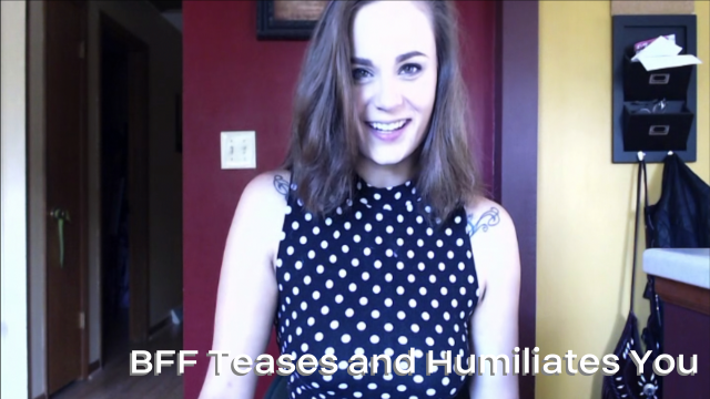 BFF Teases and Humiliates You