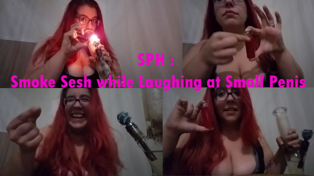 SPH : Smoke Sesh while Laughing at Small Penis