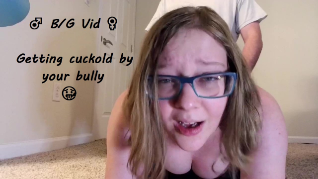B/G Vid - Getting cuckold by your bully